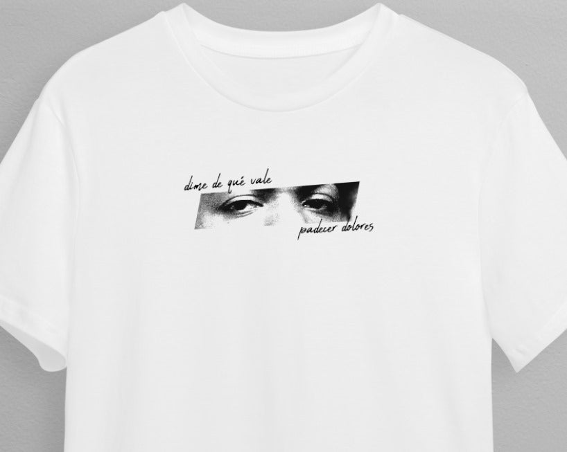 CAMISETA DIME DE QUE VALE PADECER DOLORES